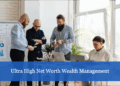 Ultra High Net Worth Wealth Management | A Detailed Guide