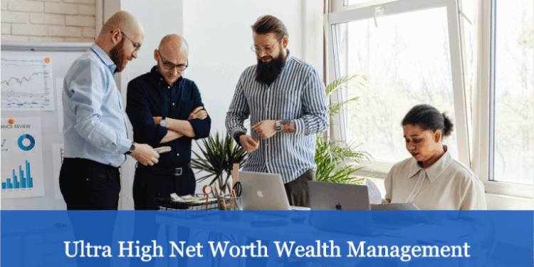 Ultra High Net Worth Wealth Management | A Detailed Guide