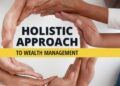 What are the benefits of a holistic approach to wealth management ...